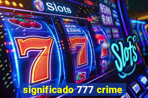 significado 777 crime